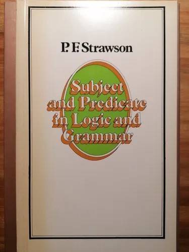 Subject and predicate in logic and grammar / P.F. Strawson