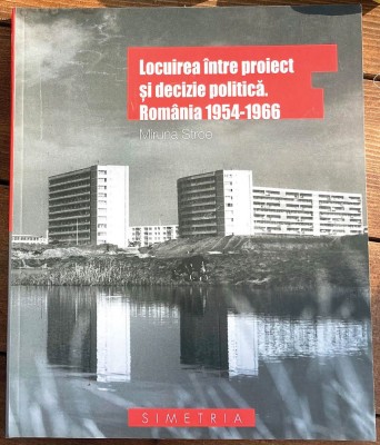 Ana Maria Zahariade - Arhitectura in proiectul comunist. Romania 1944-1989 (Ed. Simetria) comunism modernism stil socialist urbanism comunista RARA foto