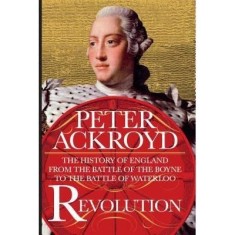 Revolution: The History of England from the Battle of the Boyne to the Battle of Waterloo