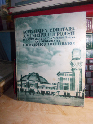 ACTIVITATEA EDILITARA A MUNICIPIULUI PLOIESTI : PRIMARIATUL I.N. PREDESCU , 1935 foto