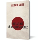 Iertaţi-mă că nu sunt japonez - George Moise - Editura Curtea Veche