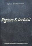 Rigoare &amp; Inefabil - Serban-Dimitrie Soreanu, Editura Universitatii Nationale de Muzica, Carte Arta Muzicala, Romana, 2005