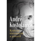 Kedvenc t&ouml;rt&eacute;neteim a p&eacute;nzről - Andr&eacute; Kostolany