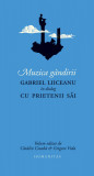 Muzica g&acirc;ndirii. Gabriel Liiceanu &icirc;n dialog cu prietenii săi, Humanitas