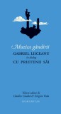 Muzica g&acirc;ndirii. Gabriel Liiceanu &icirc;n dialog cu prietenii săi - Editura Humanitas