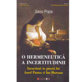 Savu Popa - O hermeneutica a incertitudinii. Incursiuni in poezia lui Aurel Pantea si Ion Muresan - 133920