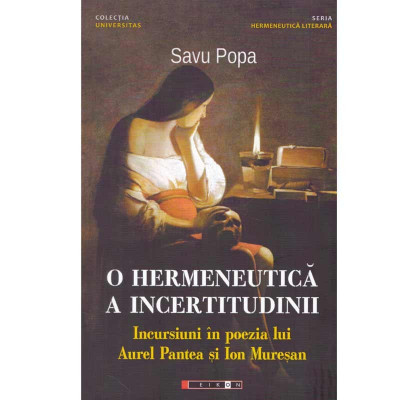 Savu Popa - O hermeneutica a incertitudinii. Incursiuni in poezia lui Aurel Pantea si Ion Muresan - 133920 foto