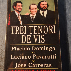 Trei tenori de vis Placido Domingo Luciano Pavarotti Jose Carreras M. Lewis