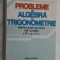 PROBLEME DE ALGEBRA SI TRIGONOMETRIE CLASA A IX SI A X A PARSAN /LAZANU