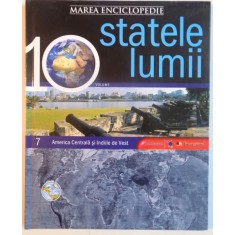 MAREA ENCICLOPEDIE STATELE LUMII, VOL. VII AMERICA CENTRALA SI INDIILE DE VEST, 2009