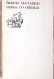 Umbra Paradisului - Vicente Aleixandre (1972, Univers, Orfeu) - Poezie, Limba Romana, Necartonata