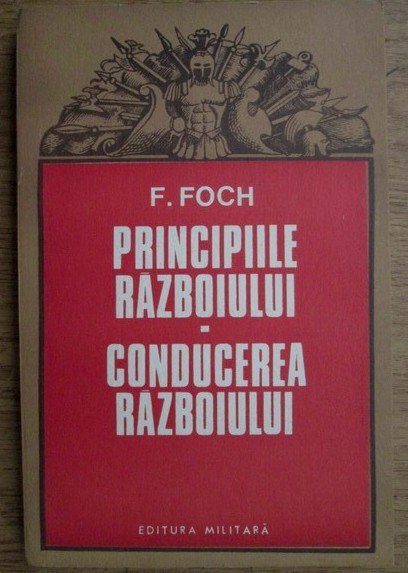 F. Foch - Principiile razboiului. Conducerea razboiului