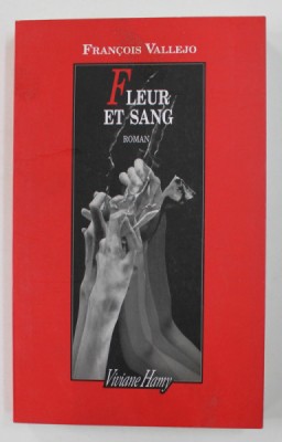 FLEUR ET SANG - roman par FRANCOIS VALLEJO , 2014 foto