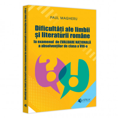 Dificultati ale limbii si literaturii romane la examenul de evaluare nationala a absolventilor de clasa a VIII-a, Paul Magheru foto