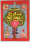 ROMANIA MASONICA II , MASONII , COPIII VADUVEI , EDITIE NOUA COMPLETATA de TESU SOLOMOVICI , 2011