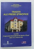 TRADITII ALE PRESEI STIINTIFICE , LUCRARILE CONGRESULUI INTERNATIONAL DE ISTORIE A PRESEI de IOAN DAVID si VIVIANA MILIVOIEVICI , 2017