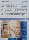 O (noua) estetica a reconstructiei - Augustin Ioan