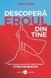 Descopera eroul din tine - Kevin D. Brown - Amaltea
