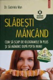 SLABESTI MANCAND. CUM SA SCAPI DE KILOGRAMELE IN PLUS SI SA MANANCI DUPA POFTA INIMII-DR. GABRIELA MAN-274104