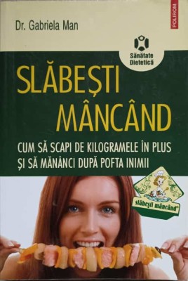 SLABESTI MANCAND. CUM SA SCAPI DE KILOGRAMELE IN PLUS SI SA MANANCI DUPA POFTA INIMII-DR. GABRIELA MAN-274104 foto