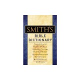 Smith's Bible Dictionary: More Than 6,000 Detailed Definitions, Articles, and Illustrations