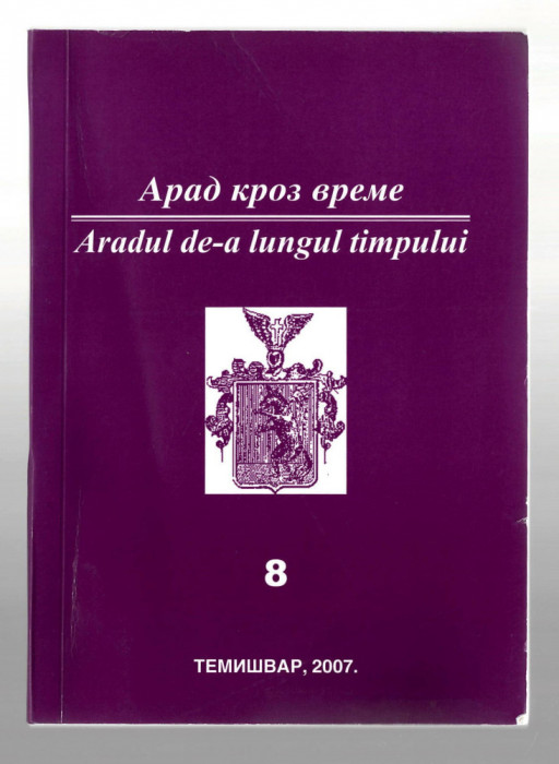 Aradul de-a lungul timpului nr. 8 - Culegere de texte - bilingv rom-sarba, 2007