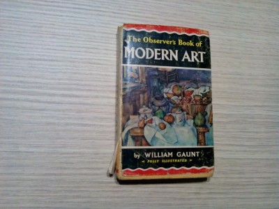 MODERN ART - From Impressionisn to the Present Day - William Gaunt - Frederick Warne &amp;amp; Co. Ltd, London, 1964, 148 p.+ ilustratii foto