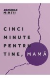 Cinci minute pentru tine, mama. 40 de exercitii pentru echilibrul emotional - Maria Zangar