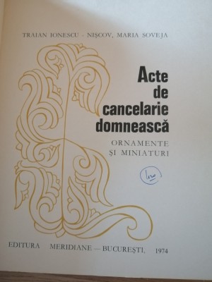 Acte De Cancelarie Domneasca: Ornamente Si Miniaturi, Bucuresti 1974 foto