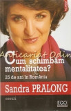 Cumpara ieftin Cum Schimbam Mentalitatea - Sandra Pralong, 2014