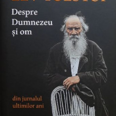 Despre Dumnezeu si om Din jurnalul ultimilor ani - Lev Tolstoi