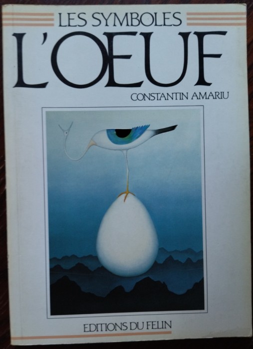 CONSTANTIN AMARIU (AMARIUTEI): L&#039;OEUF/COLLECTION LES SYMBOLES/ED. DU FELIN/PARIS