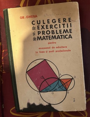 Gr. Gheba - Culegere de exercitii si probleme de matematica pentru examenul de admitere in licee si scoli profesionale foto