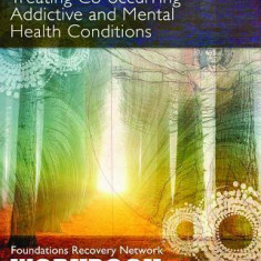 Treating Co-Occurring Addictive and Mental Health Conditions: Foundations Recovery Network Workbook
