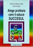 Alege profesia care ti-aduce succesul, Corinne Goetz - Ghid cariera, dezvoltare personala, Rentrop&amp;Straton