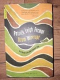 Drum intrerupt La pas spre Constantinopol, de la Dunarea de mijloc pana la Portile de Fier- Patrick Leigh Fermor