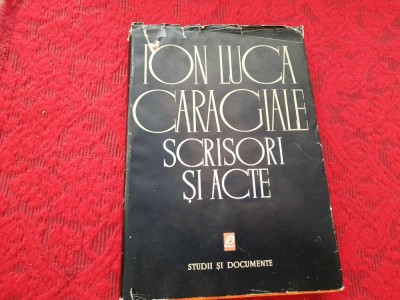 Ion Luca Caragiale -Scrisori si acte (studii si documente) RF6/1 foto