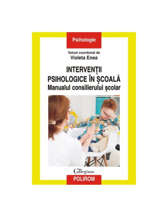 Intervenții psihologice &icirc;n școală. Manualul consilierului școlar &ndash; Coord. Violeta Enea