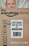 The Everything Store: Jeff Bezos And The Age Of Amazon / Totul despre magazin: Jeff Bezos si epoca Amazon. - 2013 - Brad Stone (AB125)