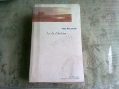 LA VIE D&amp;#039;ARSENIEV - IVAN BOUNINE (CARTE IN LIMBA FRANCEZA) foto