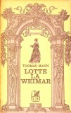 Lotte la Weimar - Thomas Mann, Cartea Romaneasca, 1973, Romana, Roman, Beletristica, 460 pagini
