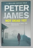 NOT DEAD YET by PETER JAMES , 2012