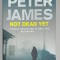NOT DEAD YET by PETER JAMES , 2012