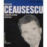 Nicolae Ceausescu - Biografie si texte selectate