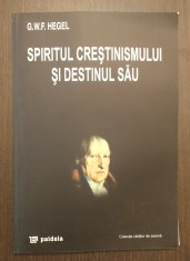 SPIRITUL CRESTINISMULUI SI DESTINUL SAU - G. W. F. HEGEL foto