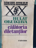 CALATORIA DILETANTILOR-BULAT OKUDJAVA, 1983, 614 pag
