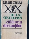 CALATORIA DILETANTILOR-BULAT OKUDJAVA, 1983, 614 pag, Univers