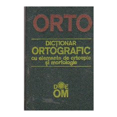 Dictionar Ortografic cu Elemente de Ortoepie si Morfologie