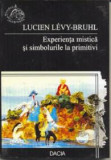 Experienta mistica si simbolurile la primitivi / Lucien Levy-Bruhl