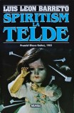 Carte Spiritism la Telde, Luis Leon Barreto, Editura Nemira 1996, 180 pagini, coperta brosata, Literatura Spiritualitate Ezoterism